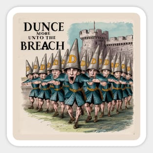 Dunce more unto the breach! Sticker